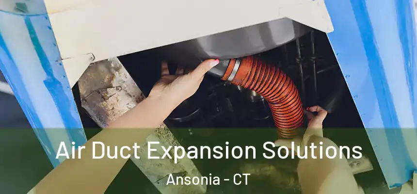  Air Duct Expansion Solutions Ansonia - CT