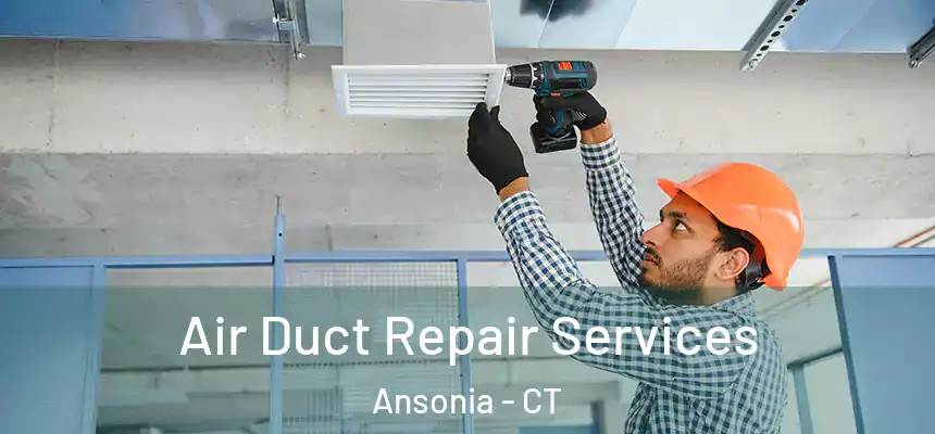 Air Duct Repair Services Ansonia - CT