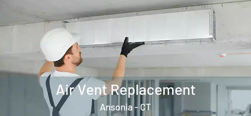Air Vent Replacement Ansonia - CT