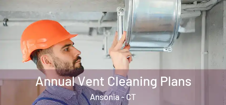  Annual Vent Cleaning Plans Ansonia - CT