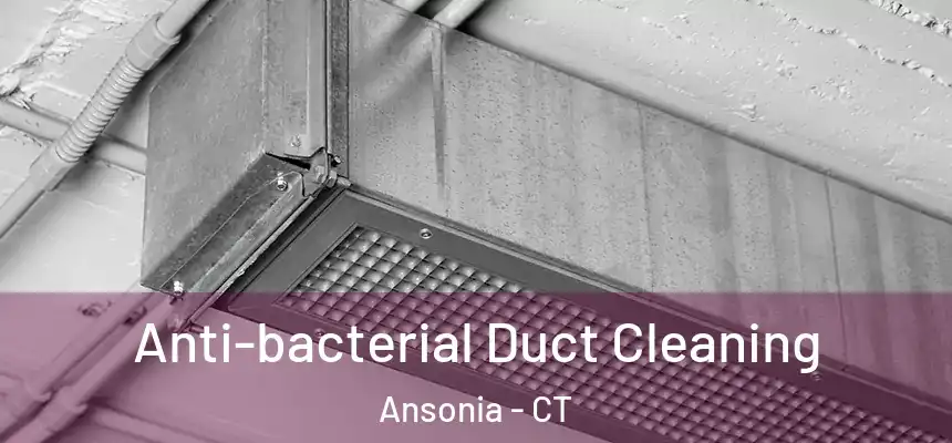  Anti-bacterial Duct Cleaning Ansonia - CT