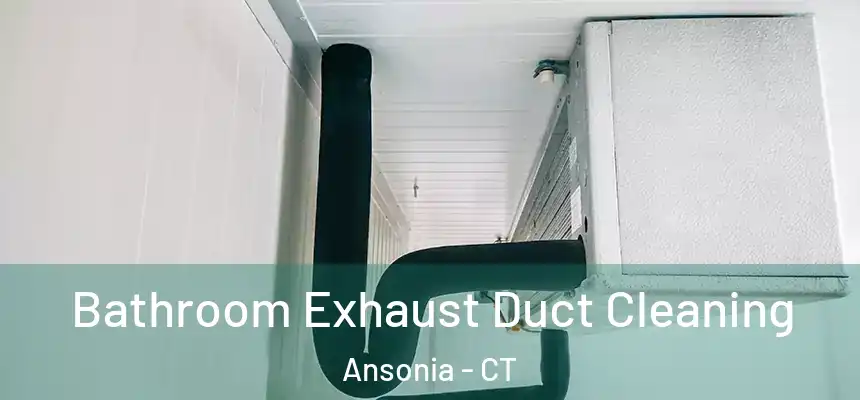 Bathroom Exhaust Duct Cleaning Ansonia - CT