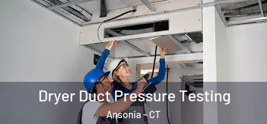 Dryer Duct Pressure Testing Ansonia - CT