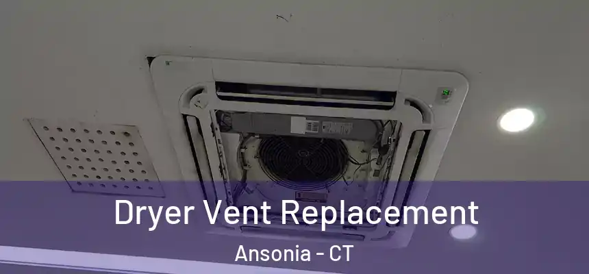 Dryer Vent Replacement Ansonia - CT