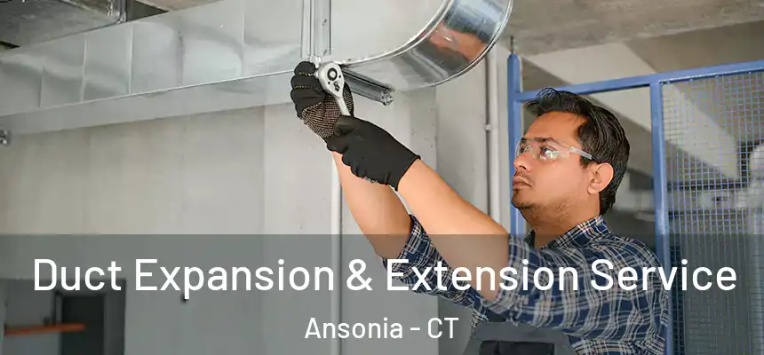  Duct Expansion & Extension Service Ansonia - CT