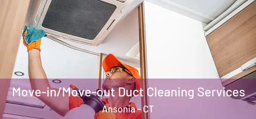 Move-in/Move-out Duct Cleaning Services Ansonia - CT