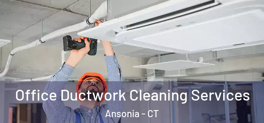 Office Ductwork Cleaning Services Ansonia - CT