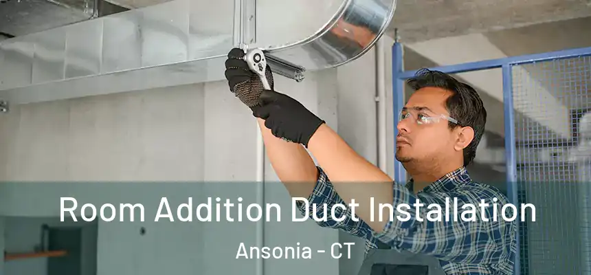  Room Addition Duct Installation Ansonia - CT